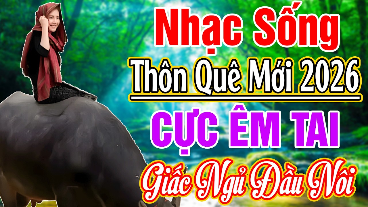 LK NHẠC SỐNG 2026 HAY NHẤT - LK GIẤC NGỦ ĐẦU NÔI REMIX.. NHẠC SỐNG THÔN QUÊ NGHE CỰC ÊM TAI 2026