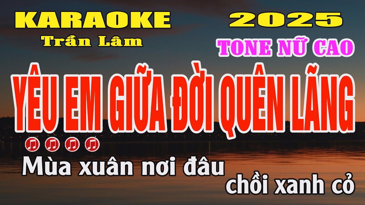 Karaoke Yêu Em Giữa Đời Quên Lãng Tone Nữ Cao ( Gm ) Trần Lâm