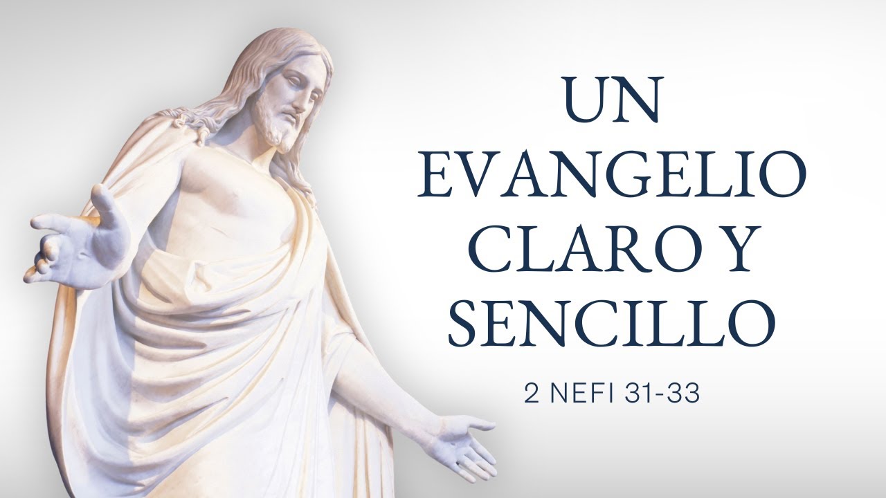 Un evangelio claro y sencillo (2 Nefi 31-33)