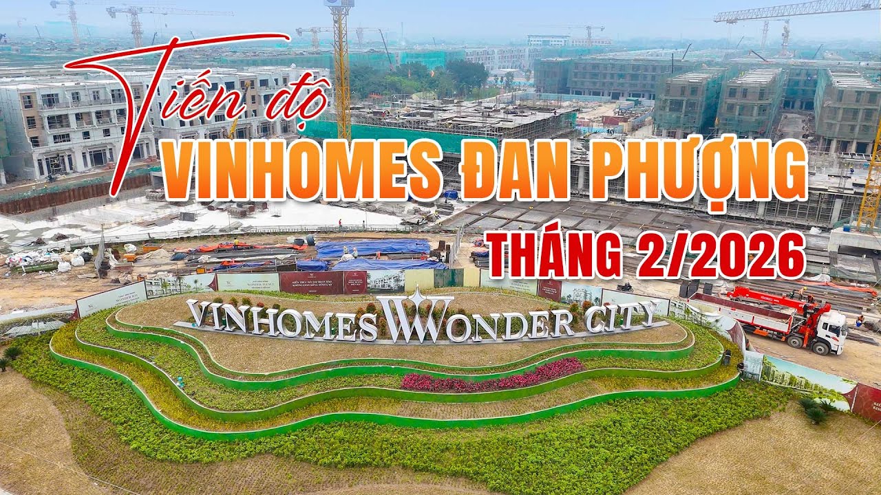 Tiến Độ Vinhomes Đan Phượng Tháng 2/2026 | Hừng Đông Cất Nóc – Vincom, Vinschool Tăng Tốc Thi Công