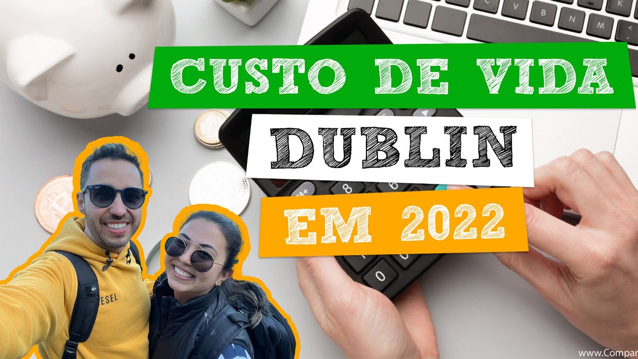 CUSTO DE VIDA EM DUBLIN | 2022