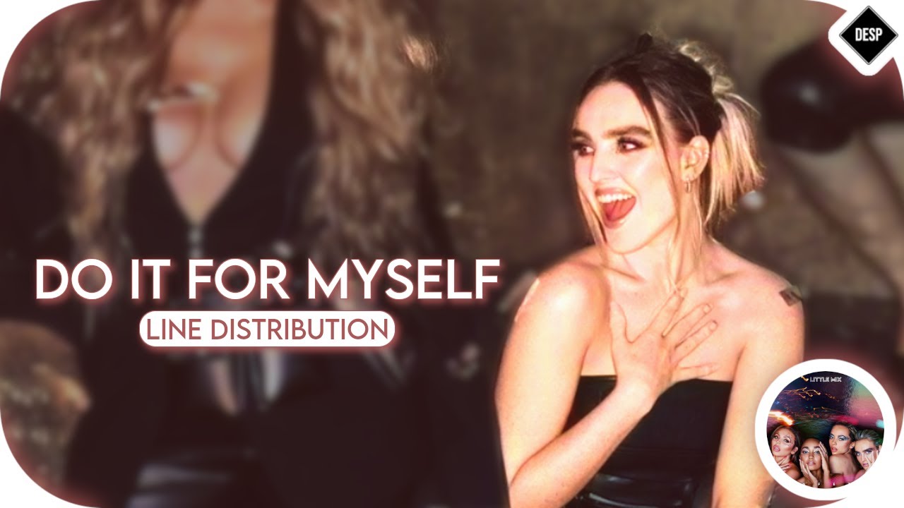 Little Mix - Do It For Myself ~ Line Distribution
