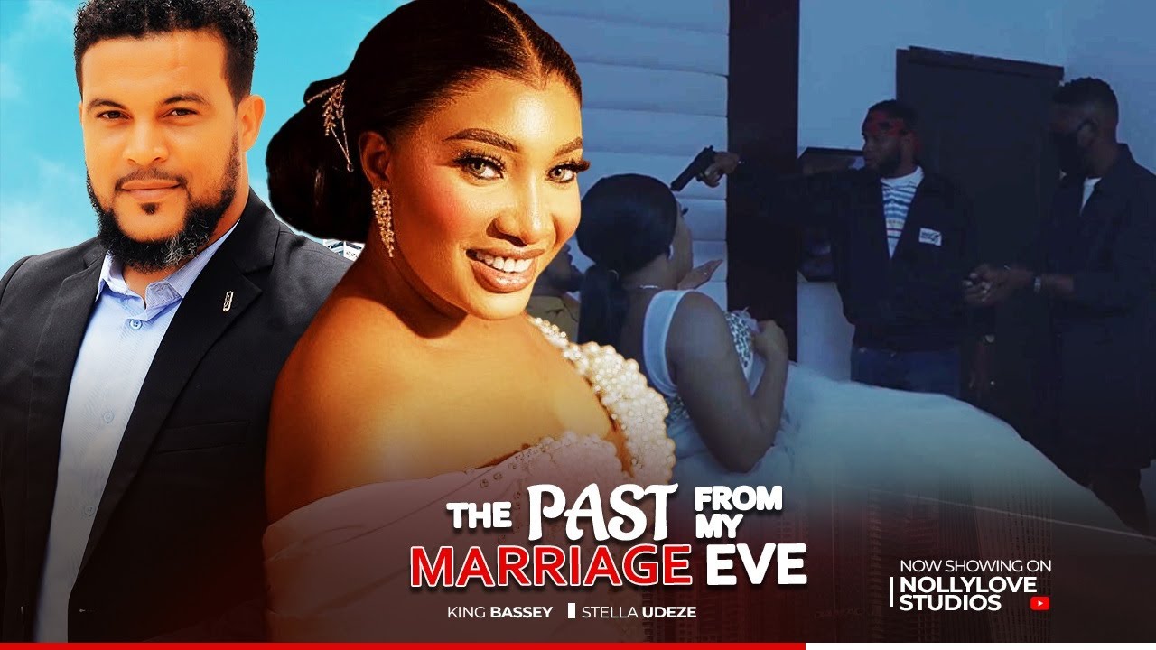 THE PAST FROM MY MARRIAGE EVE - KING BASSEY , STELLA UDEZE in the new 2024 nollywood movie