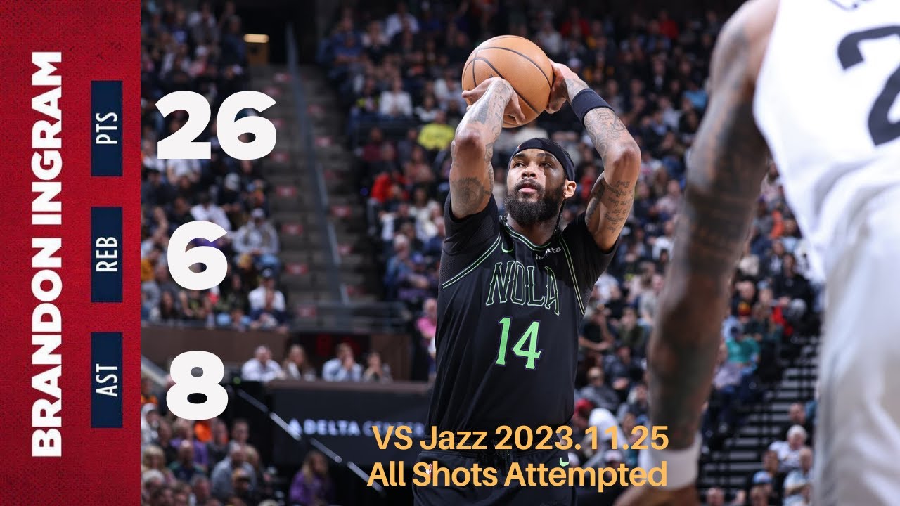 Brandon Ingram 26 Points, 10-22 FG all shot attempts included 2023.11.25 vs Jazz