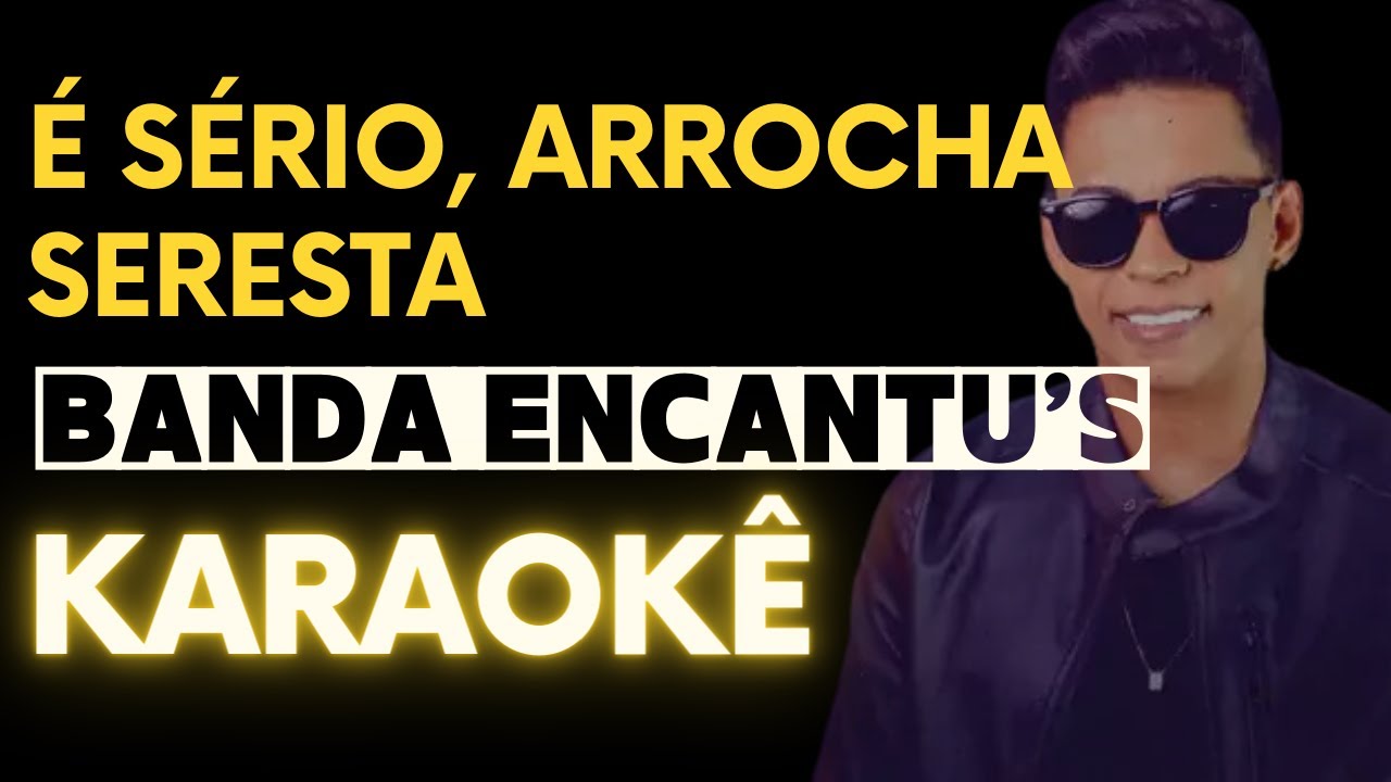 É Sério Banda Encantus - Em Ritmo de Seresta, Arrocha - 1 Tom e meio abaixo - Karaokê Playback