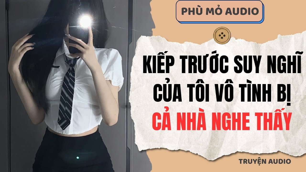 Kiếp trước suy nghĩ của tôi vô tình bị cả nhà nghe thấy