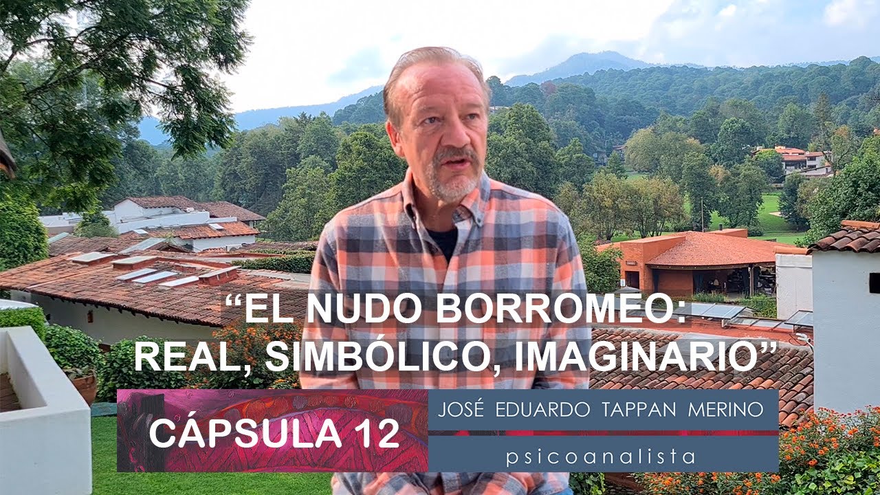 Cápsula 12: Nudo borromeo. Real, simbólico, imaginario - José Eduardo Tappan