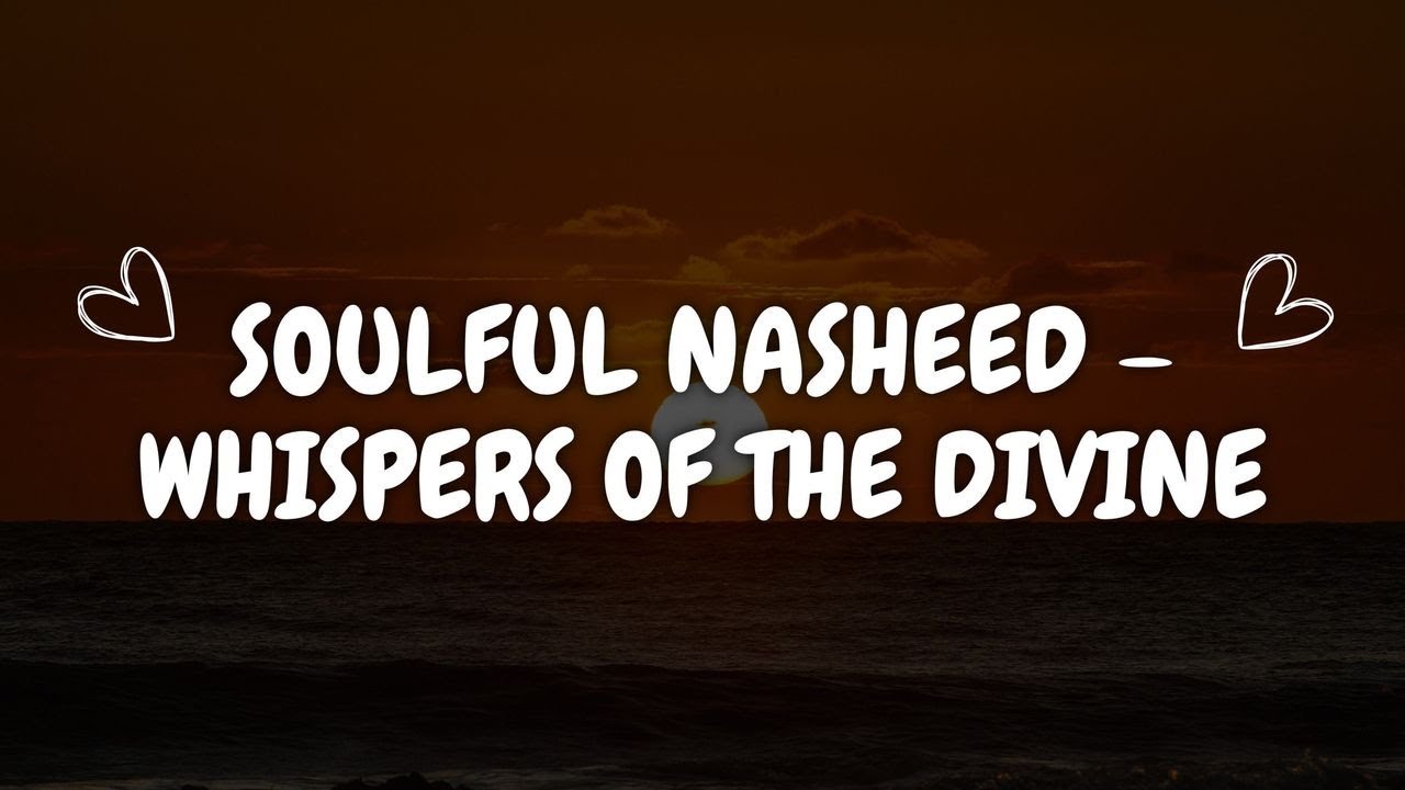 Soulful Nasheed &ndash; Whispers of the Divine | A Voice That Touches the Heart