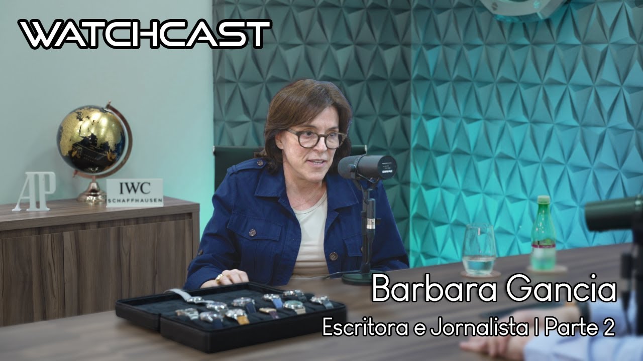 Conheça a Incrível Coleção de Relógios de Barbara Gancia | WatchCast EP 58 Parte 2