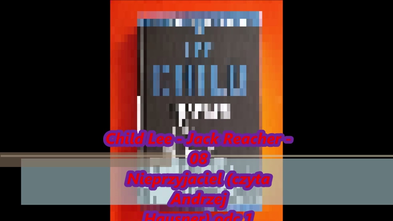 Child Lee - Jack Reacher - 08 Nieprzyjaciel (czyta Andrzej Hausner) odc 1