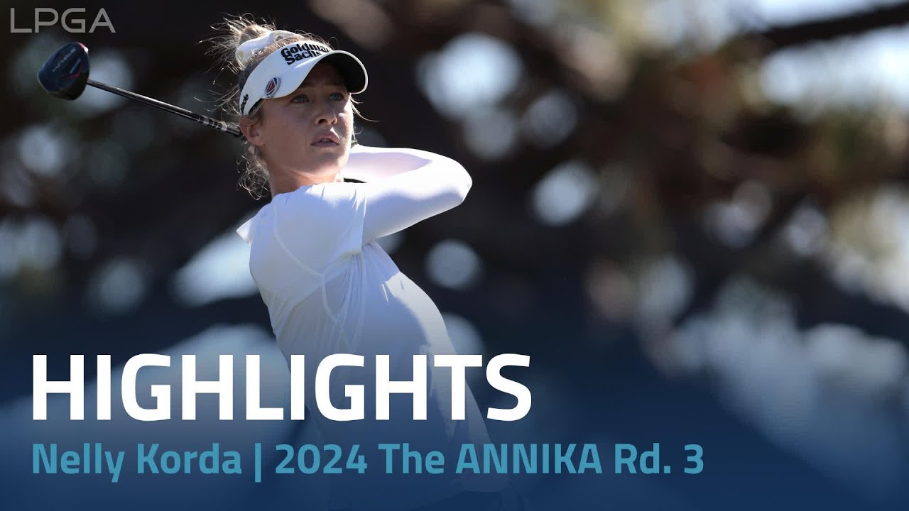 Nelly Korda Highlights | 2024 The ANNIKA driven by Gainbridge at Pelican Round 3