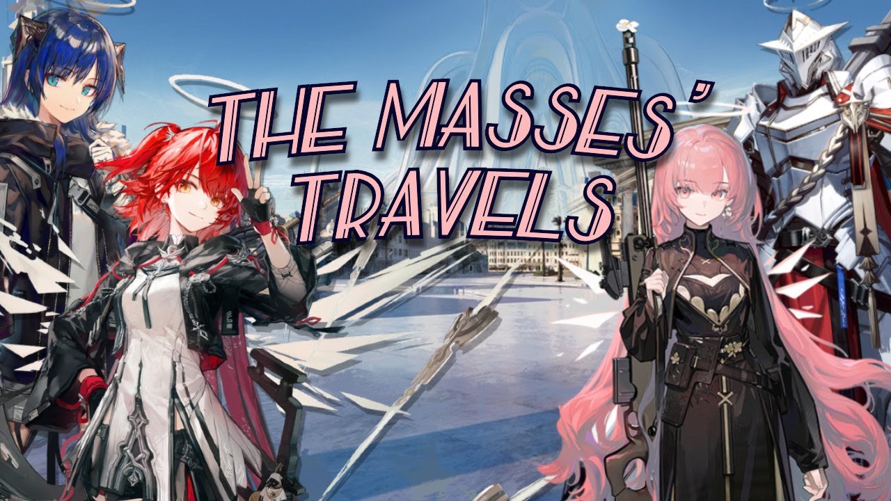 THE MASSES' TRAVELS: Recapped By a Dingle-Dong With No MEDIA Literacy - Arknights