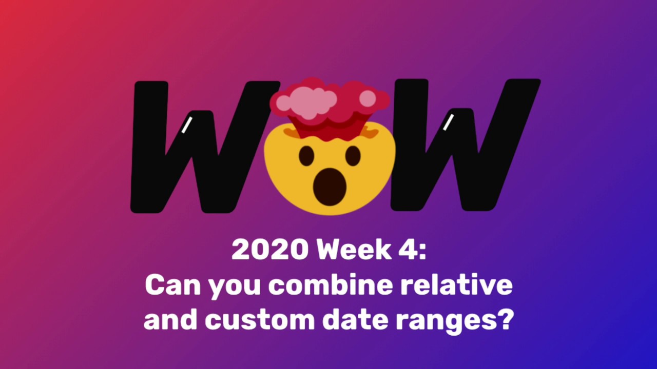 How to combine relative and custom date ranges in a Tableau Dashboard