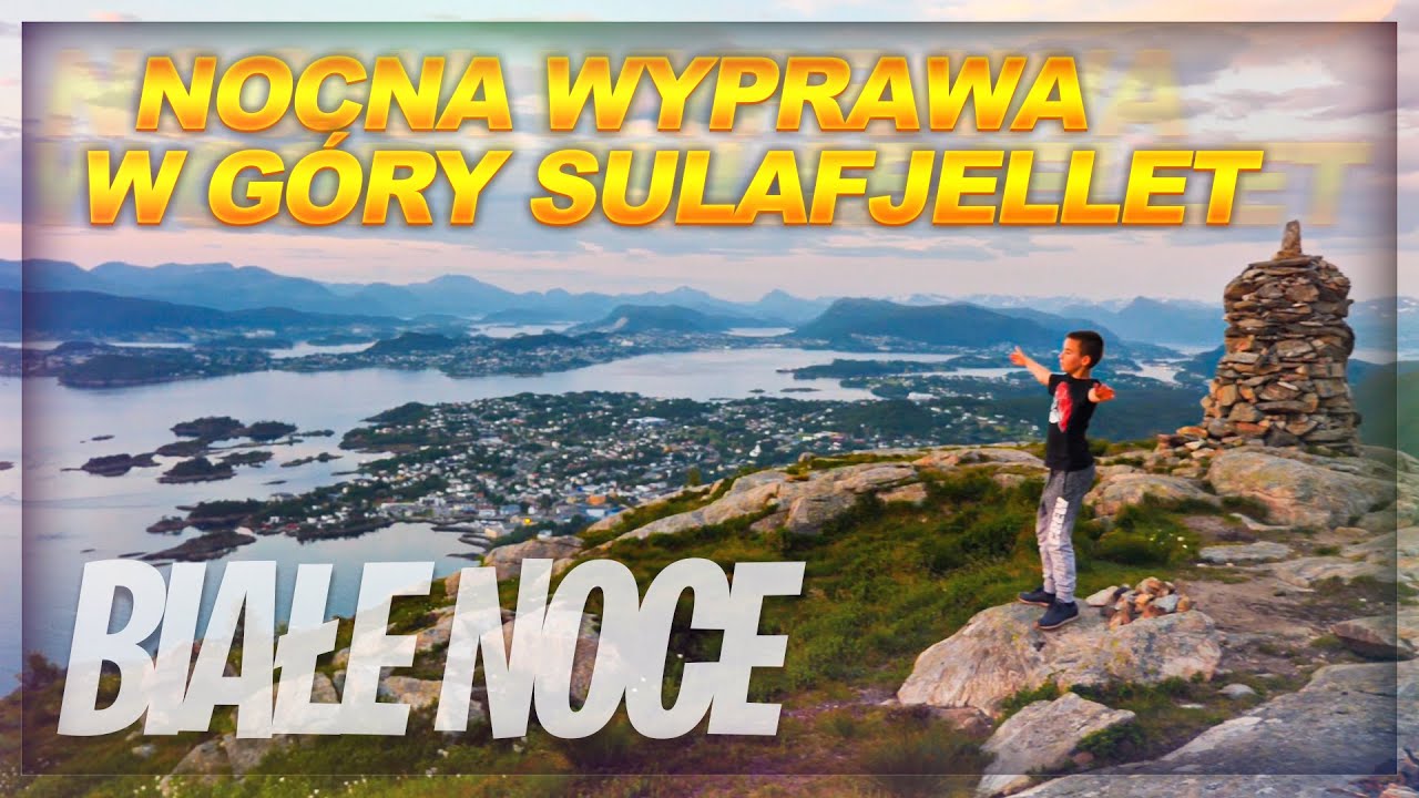 NOCNA WYPRAWA W GÓRY SULAFJELLET / BIAŁE NOCE i NOCNY GRILL NA SZCZYCIE GÓRY BLÅFJELLET