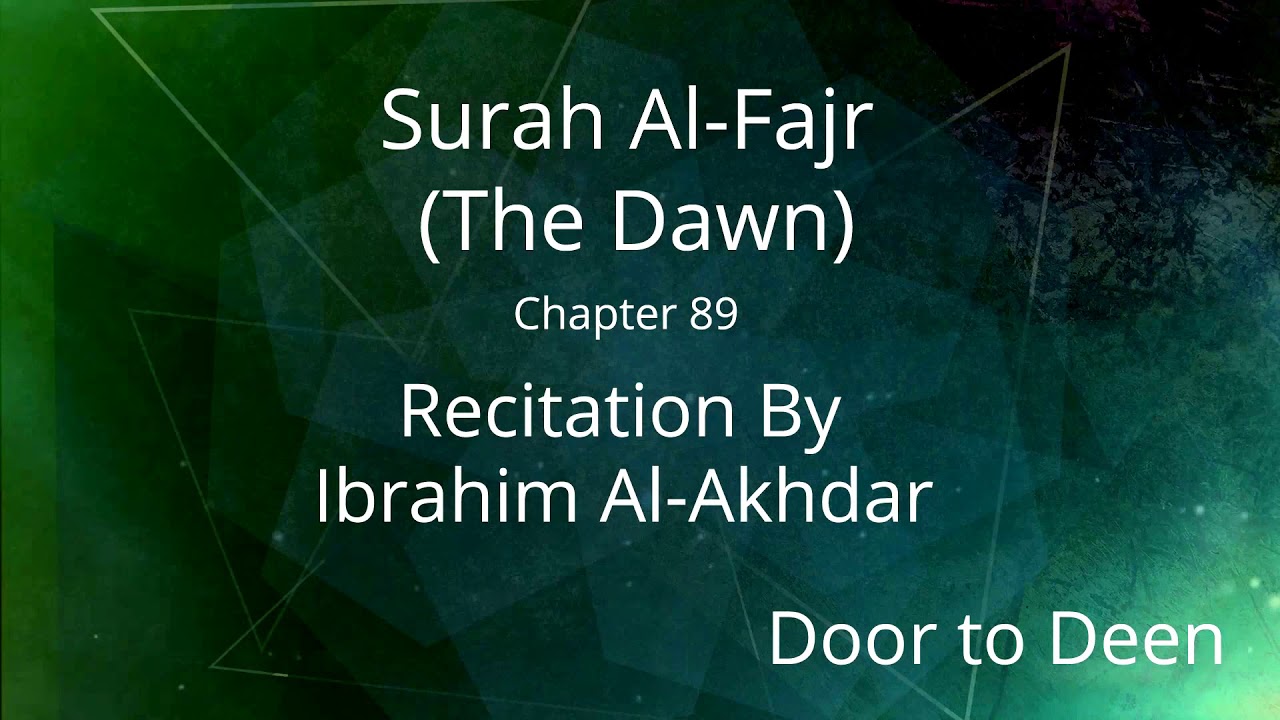 Surah Al-Fajr (The Dawn) Ibrahim Al-Akhdar Quran Recitation