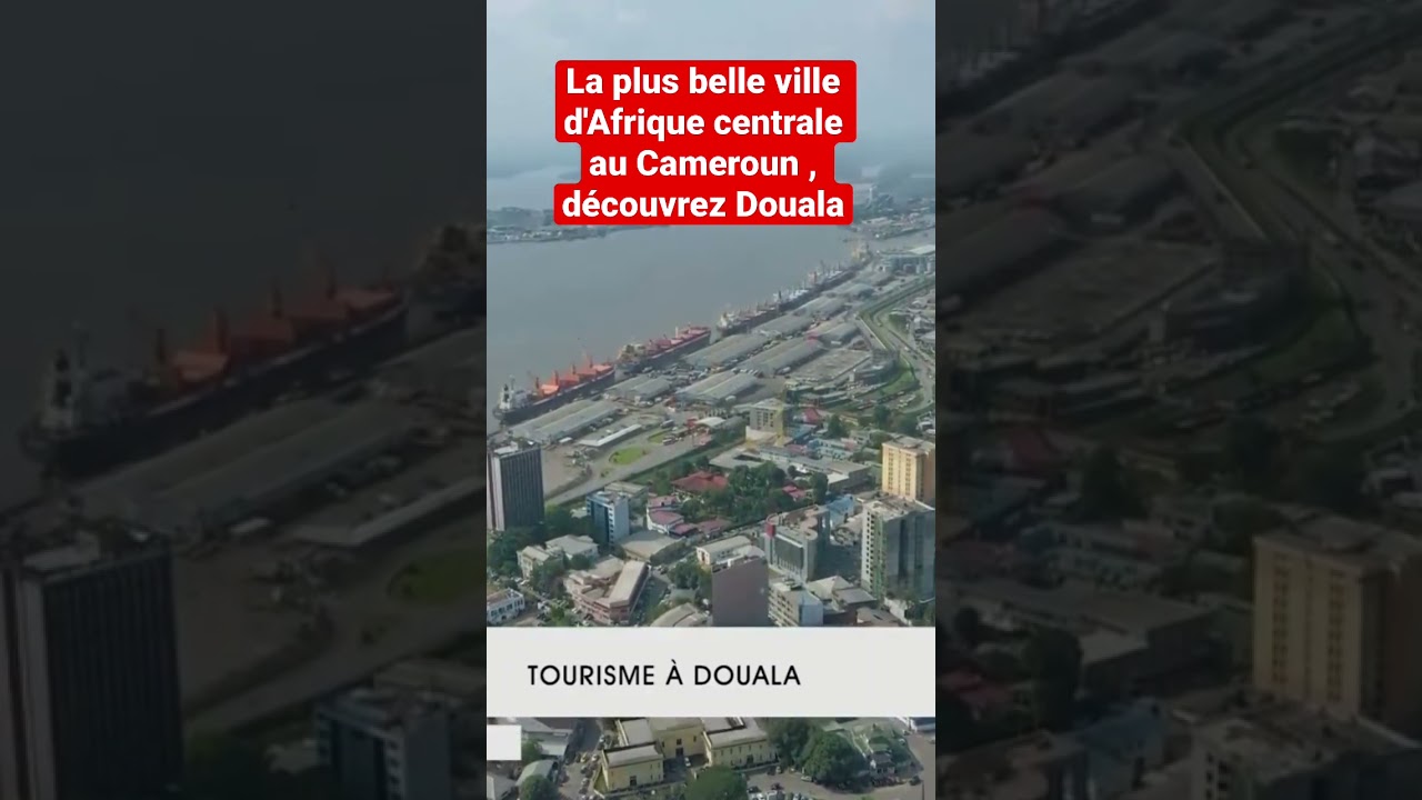Tourisme Cameroun Douala - la ville la plus belle ville du Cameroun et d'Afrique centrale