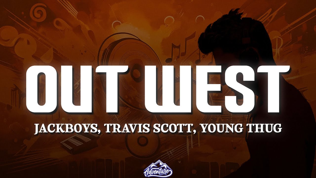 JACKBOYS, Travis Scott - Out West (Lyrics) ft. Young Thug | 