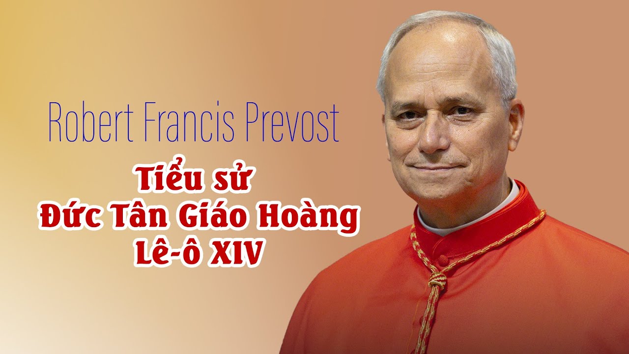 Robert Francis Prevost – Tiểu sử Đức Tân Giáo Hoàng Lê-ô XIV