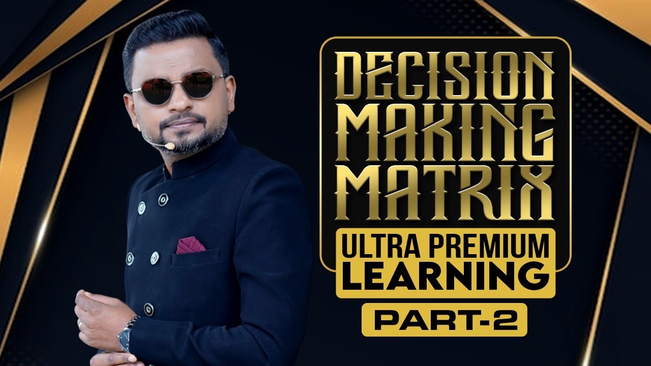 എങ്ങനെ മികച്ച തീരുമാനമെടുക്കാം? | DECISION MAKING MATRIX PART -2 | Dr. ANIL BALACHANDRAN