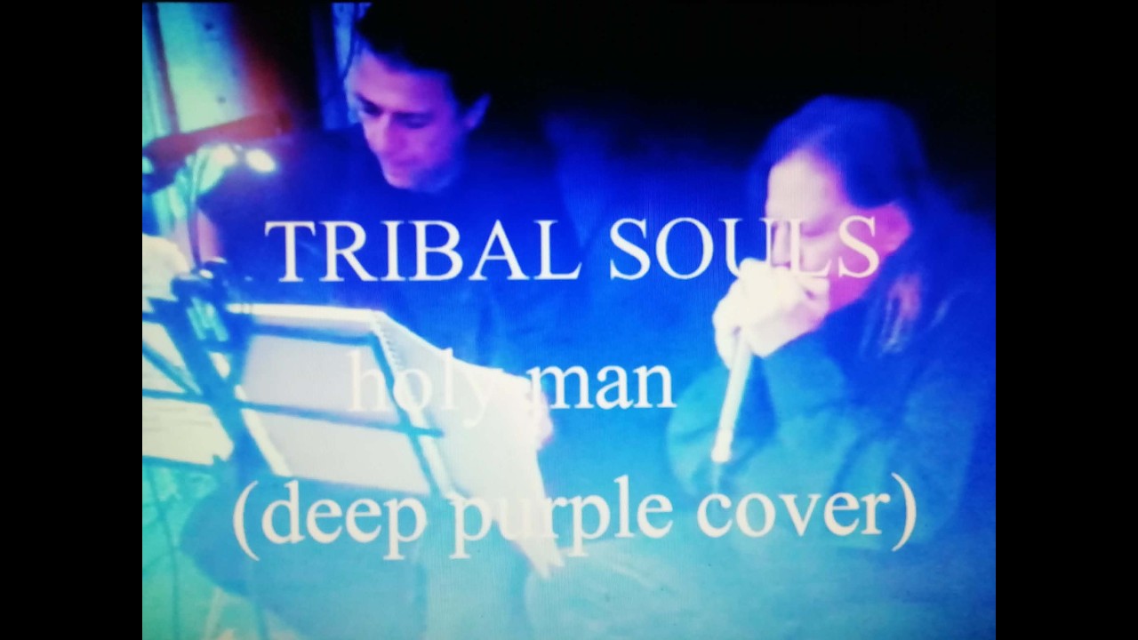 TRIBAL SOULS- HOLY MAN (deeppurple cover)