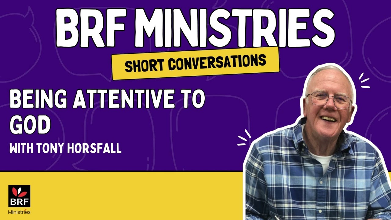 Short Conversations with BRF Ministries: Being Attentive to God (Tony Horsfall)