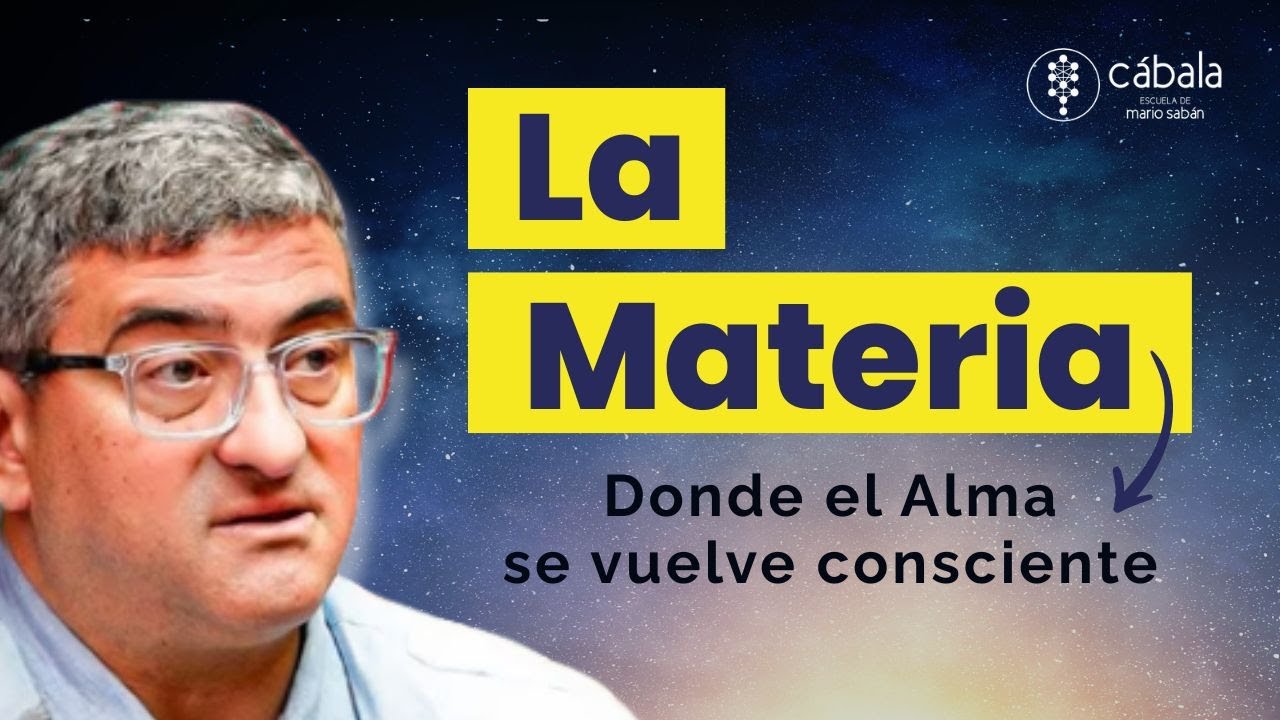 La Materia, el lugar donde el Alma se vuelve consciente I Mario Saban