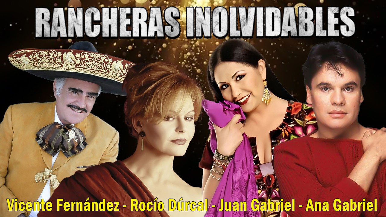 Vicente Fernández, Rocío Dúrcal, Juan Gabriel & Ana Gabriel - Mix de Rancheras Inolvidables #b3