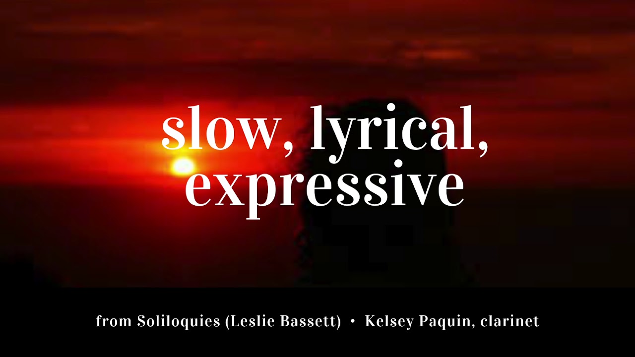 IV. Slow, lyrical, expressive--Soliloquies (Leslie Bassett) - Kelsey Paquin, clarinet