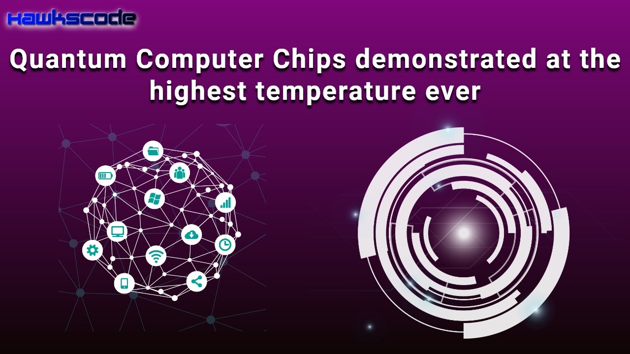 Quantum Computer Chips Demonstrated At The Highest Temperature |  Details @hawkscode.com