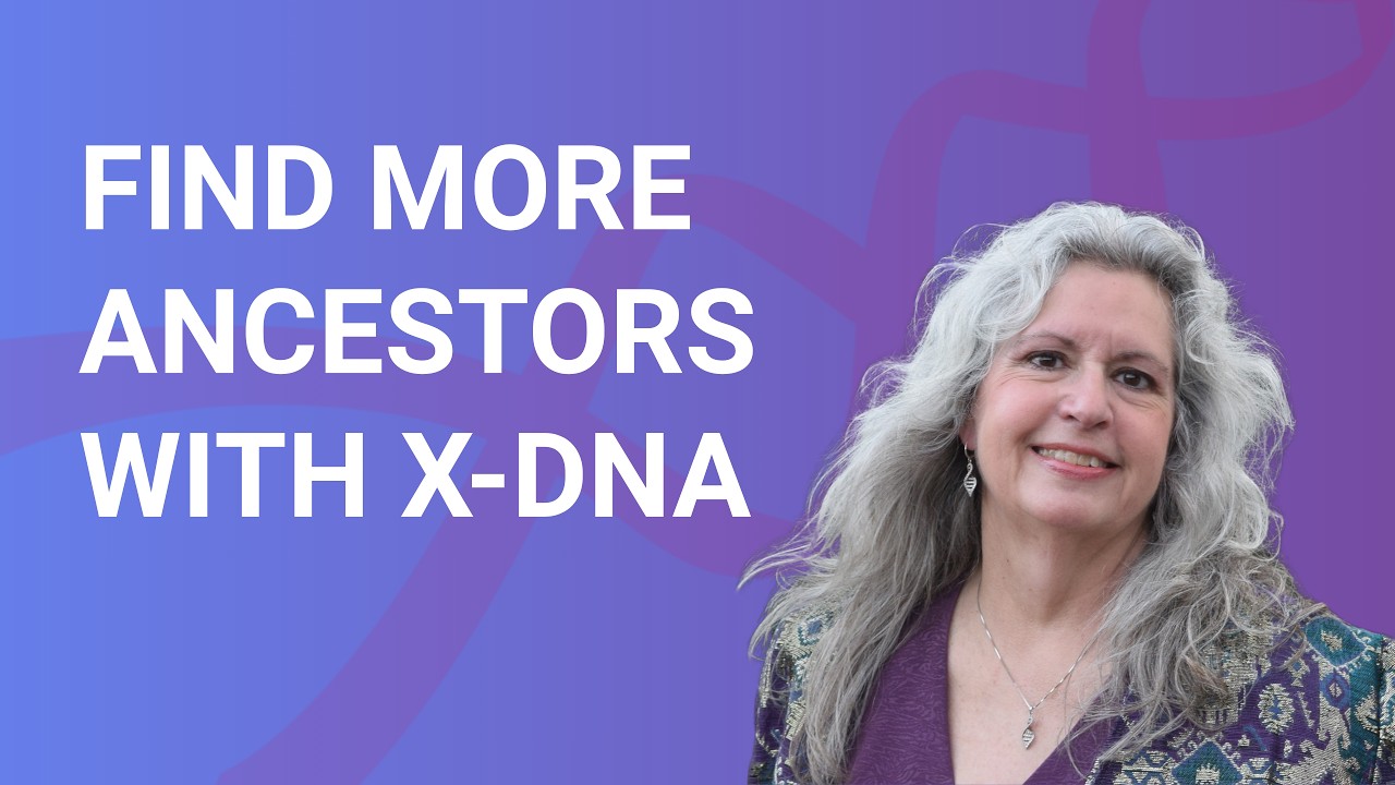 X-DNA Basics for Genealogists: Finding and Confirming Connections