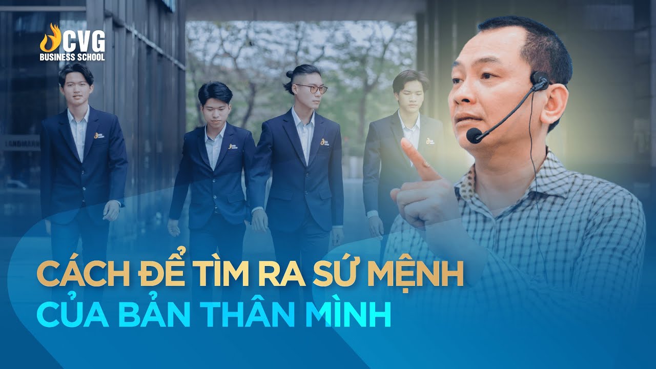 Cách Để Tìm Ra Sứ Mệnh Của Bản Thân Mình | Ngô Minh Tuấn | Trường Doanh nhân CVG