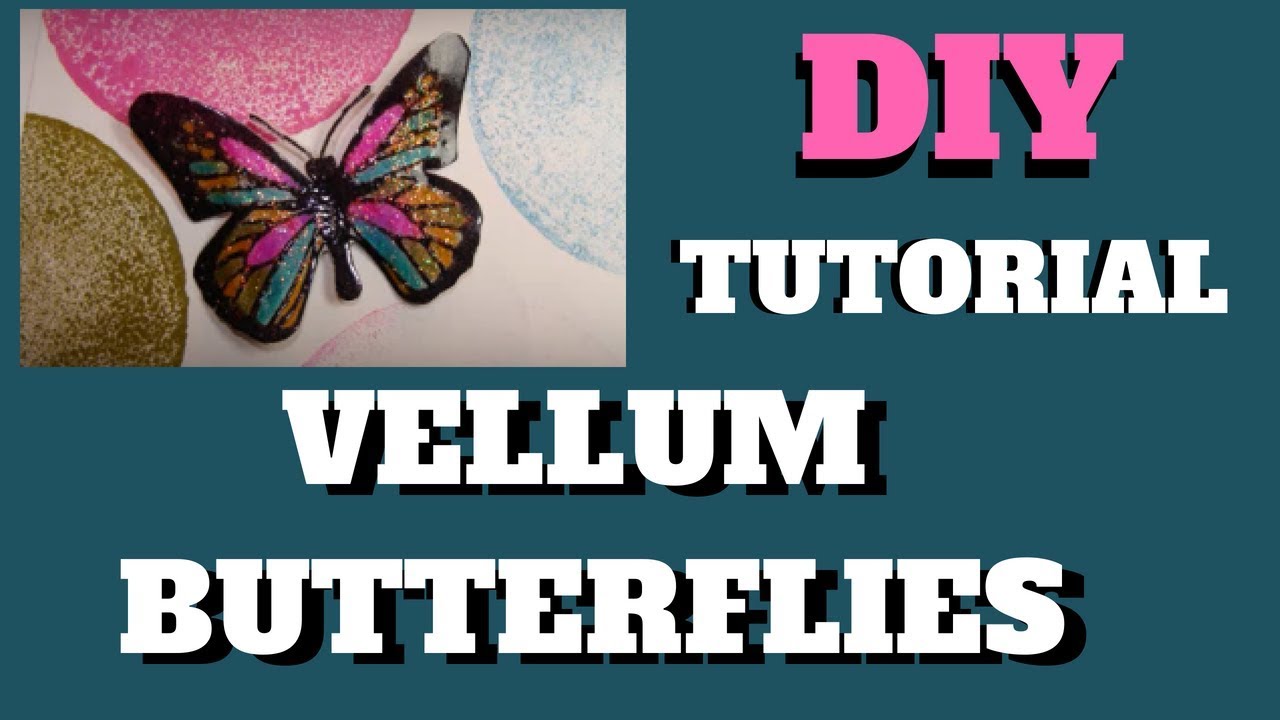 How to make Vellum Butterflies TUTORIAL