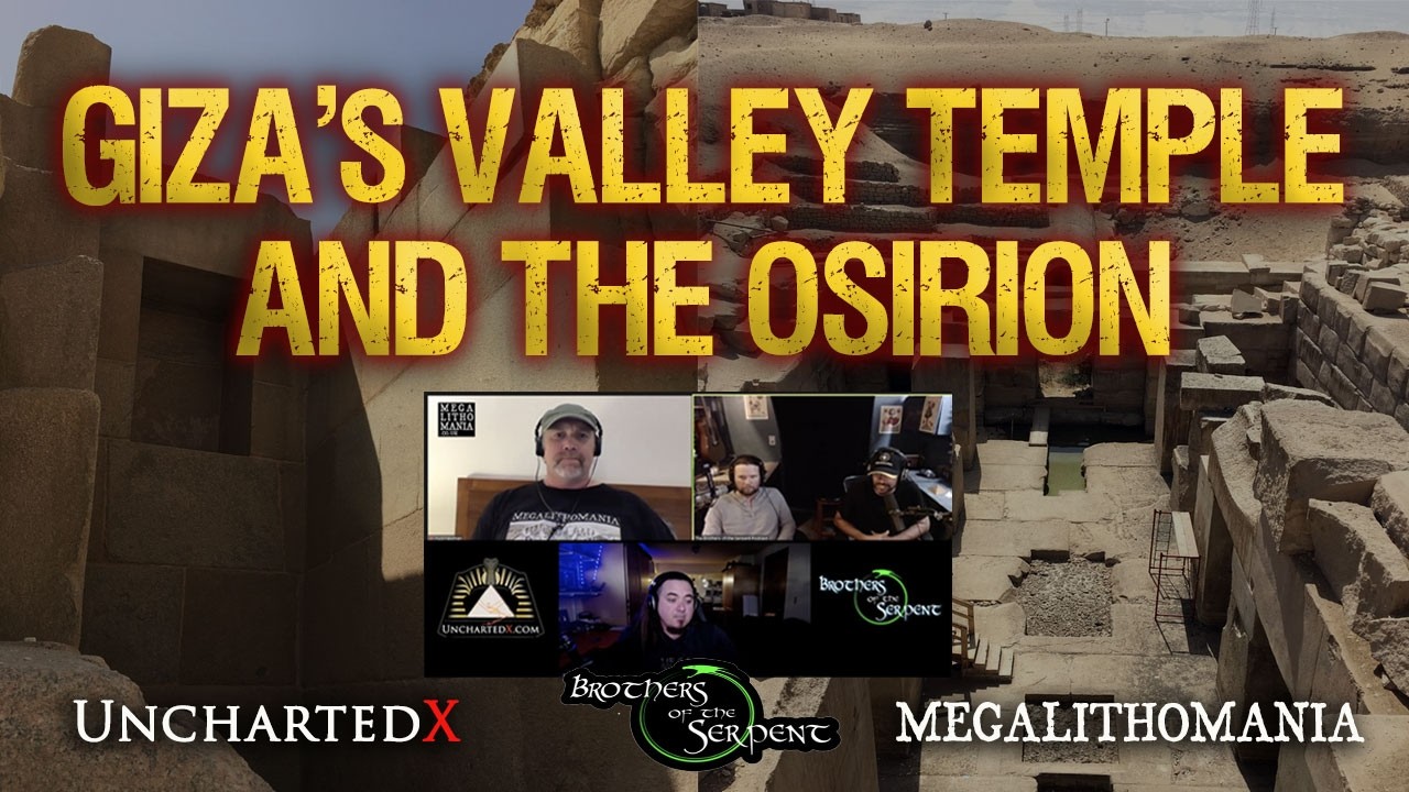 Giza's Valley Temple and the Osirion | Podcast Team-Up | Uncharted X | Snake Bros | Megalithomania
