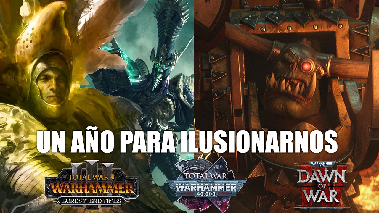 HABLEMOS DE LO QUE TIENE QUE PASAR ESTE AÑO TOTAL WAR 40K WARHAMMER 3 Y DAWN OF WAR 4