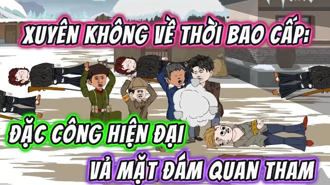 Xuyên Không Về Thời Bao Cấp: Đặc Công Hiện Đại Vả Mặt Đám Quan Tham |191VietSub