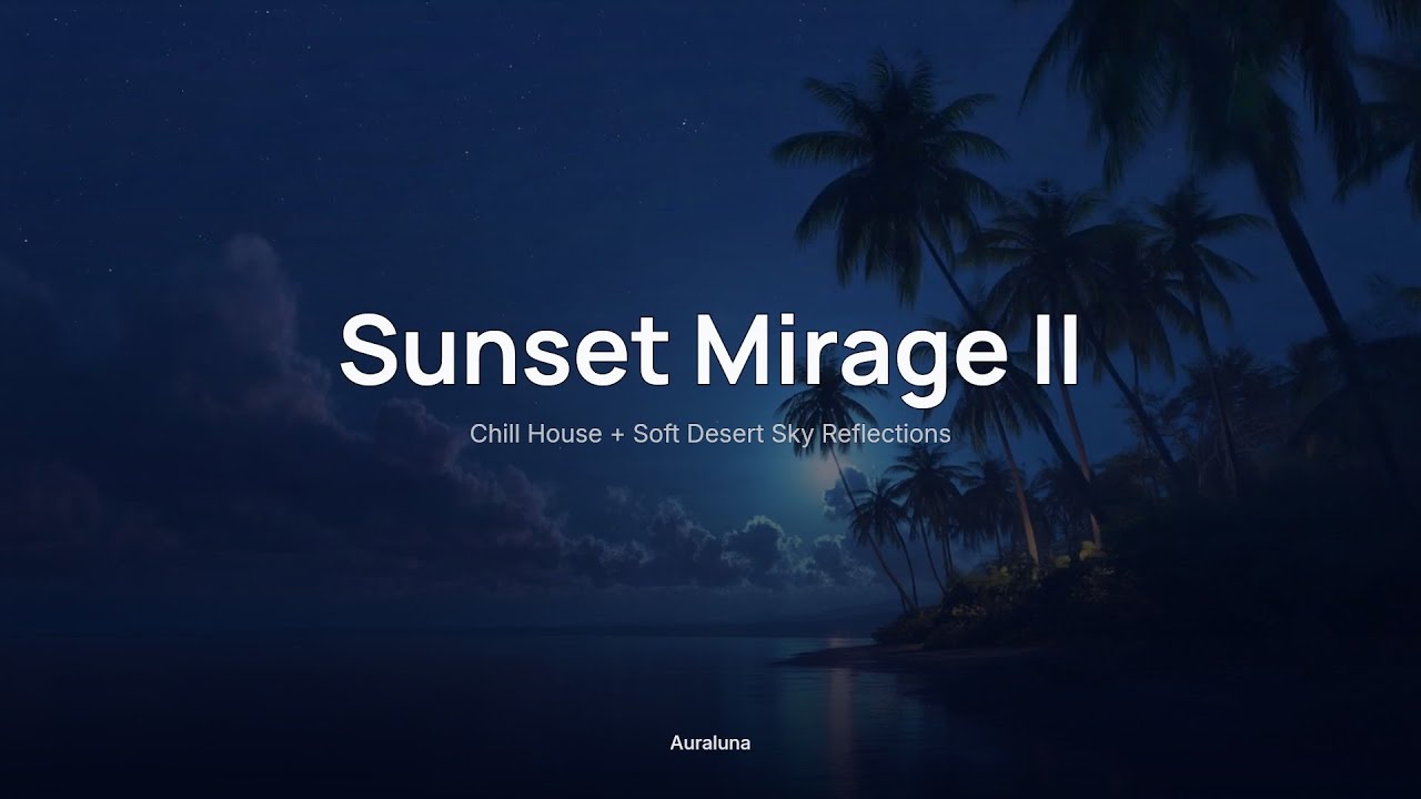 Sunset Mirage II ✨｜Chill House + Soft Desert Sky Reflections｜Sunset & Chill Evenings