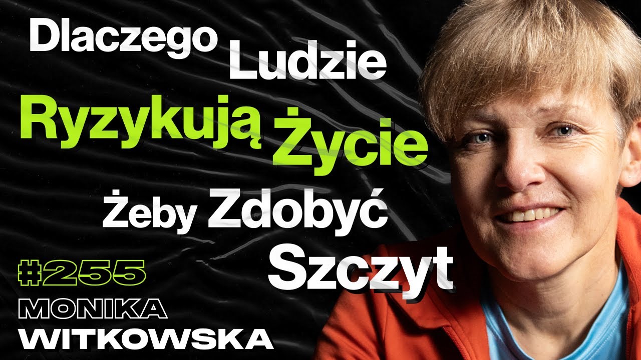 #255 „Tam Idzie Się Obok Martwych Ludzi”, Jak Wiele Osób Zabijają Góry? Podróże - Monika Witkowska
