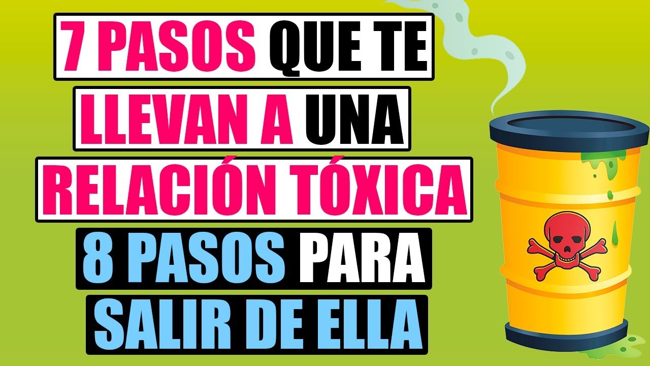 Relación Tóxica: 7 Pasos Que Te Llevan a Una Relación Tóxica Y (8 Pasos Para Salir De Ella)