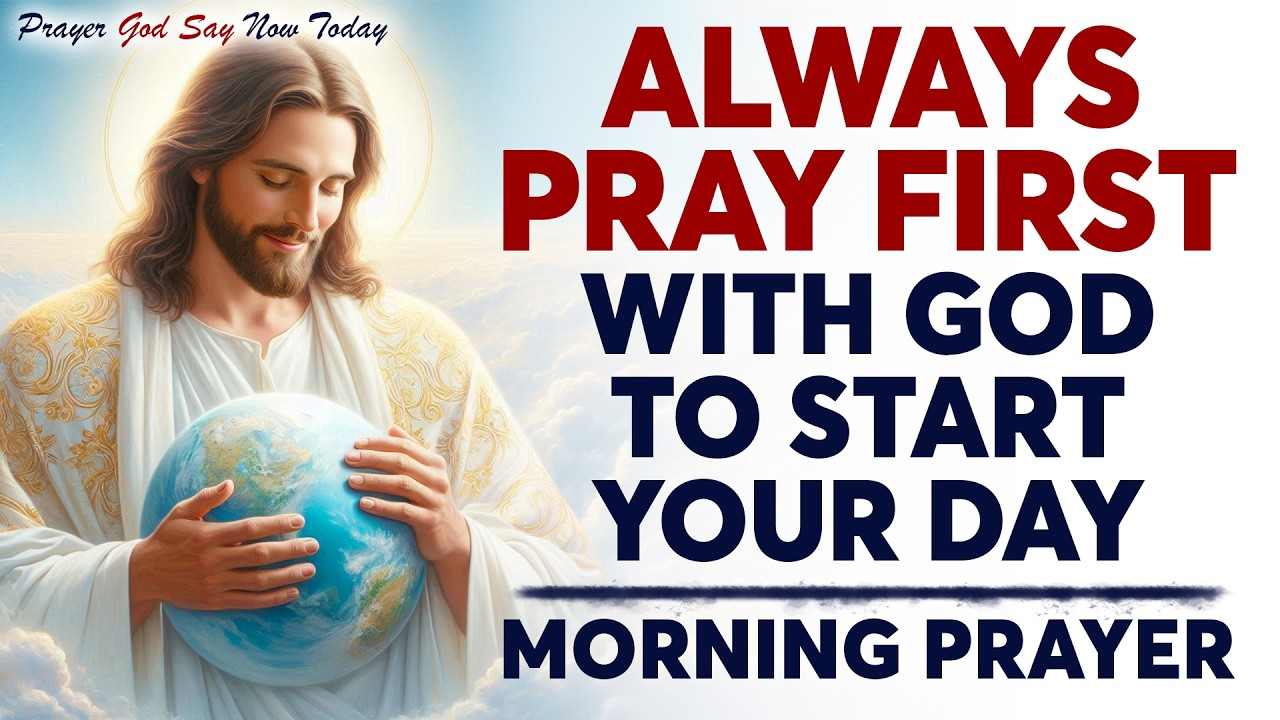 Always Pray First | Powerful Morning Prayer With God To Start Your Day Right | Morning Prayer
