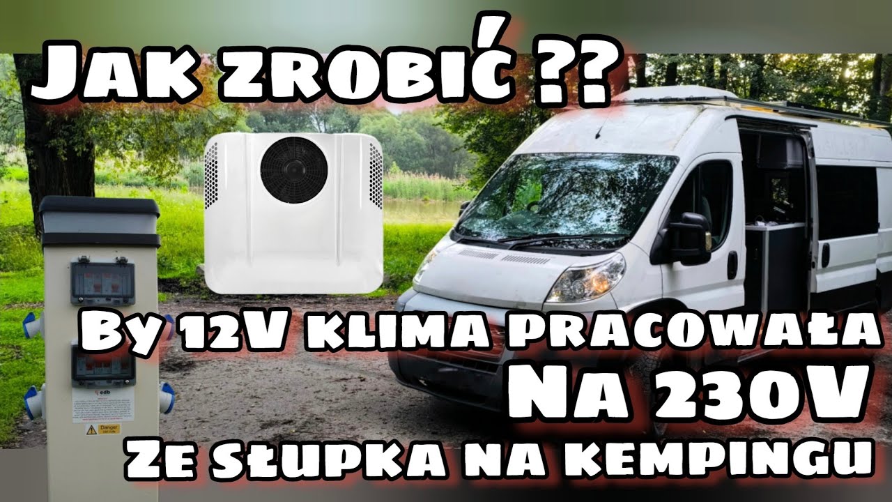 Chińska klima 12V pracuje 24h ze słupka 230V na kempingu jak zrobić.