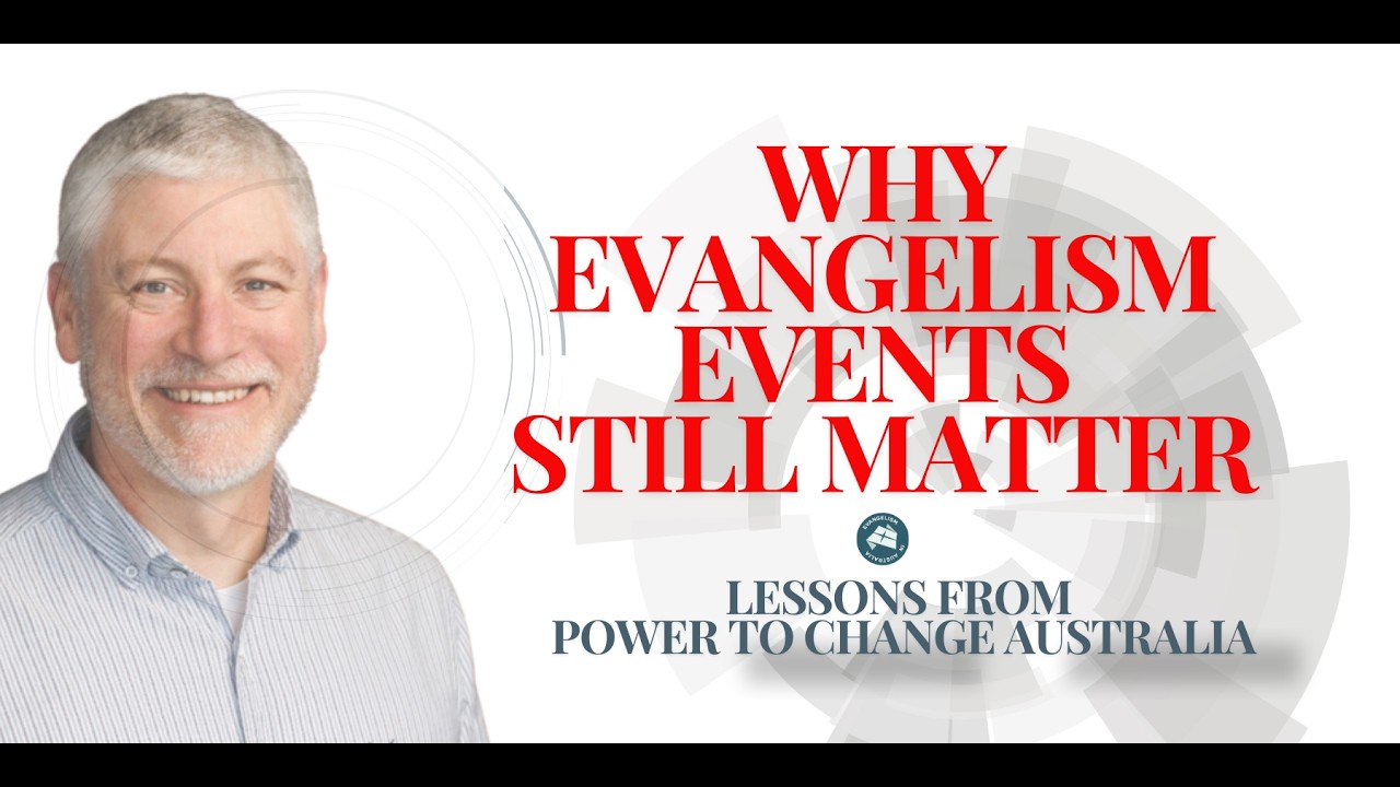 Why Evangelism Events still matter: Lessons from Power to Change Australia