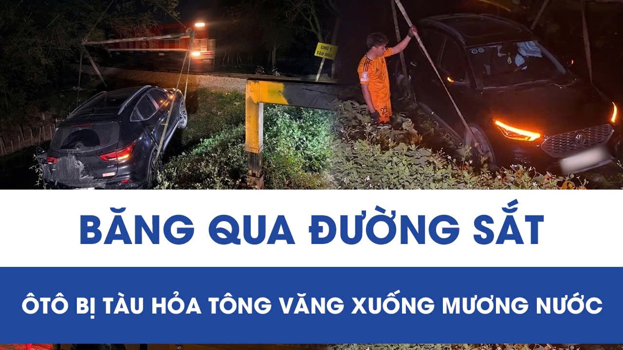 Thót tim khoảnh khắc ô tô băng qua đường sắt, bị tàu hỏa hất văng xuống mương nước ở Hà Nội