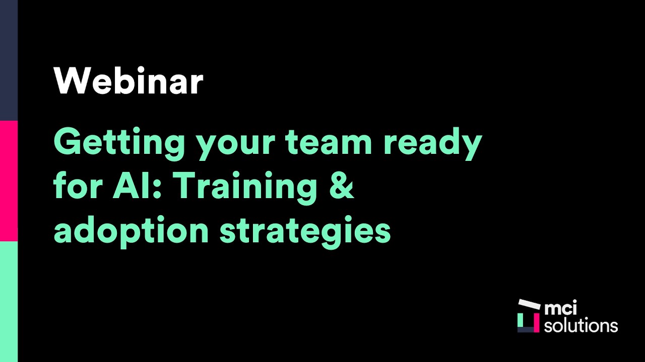 MCI Solutions Webinar - Getting Your Team Ready for AI Training & Adoption Strategies