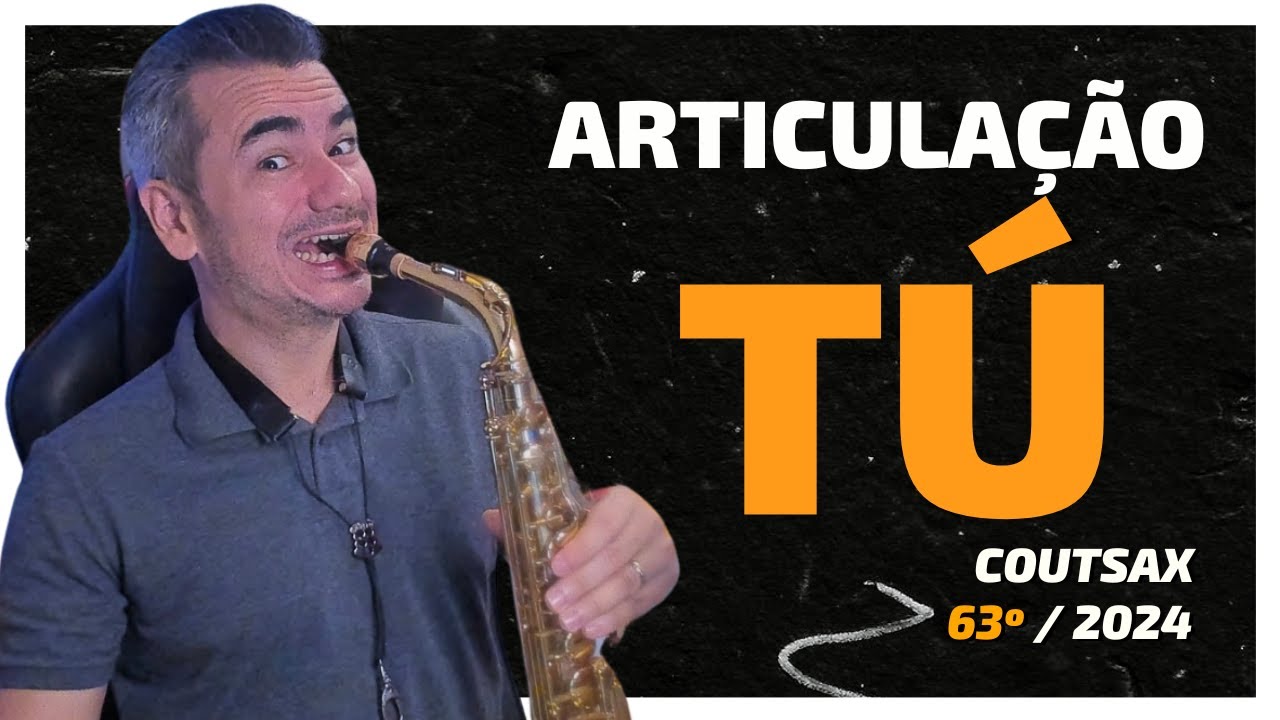A Pronúncia TÚ para Iniciar Uma Nota no Sax - 63º CoutSax
