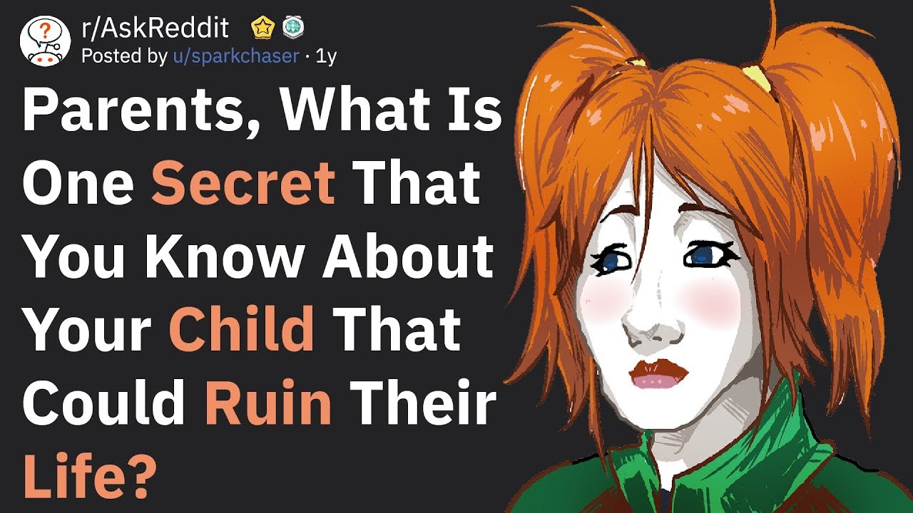 Parents, What Secret About Your Child Could Ruin Their Life? (AskReddit)
