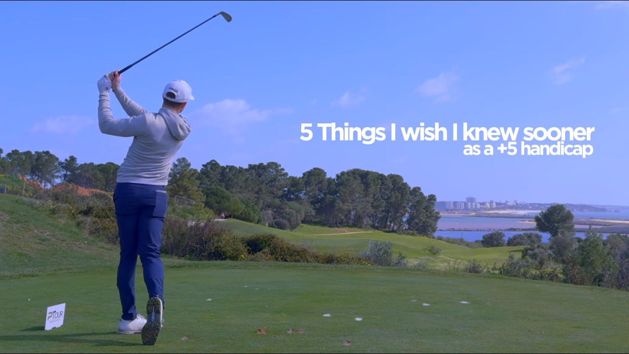 5 Things as a +5 Handicap Golfer I wish I knew sooner