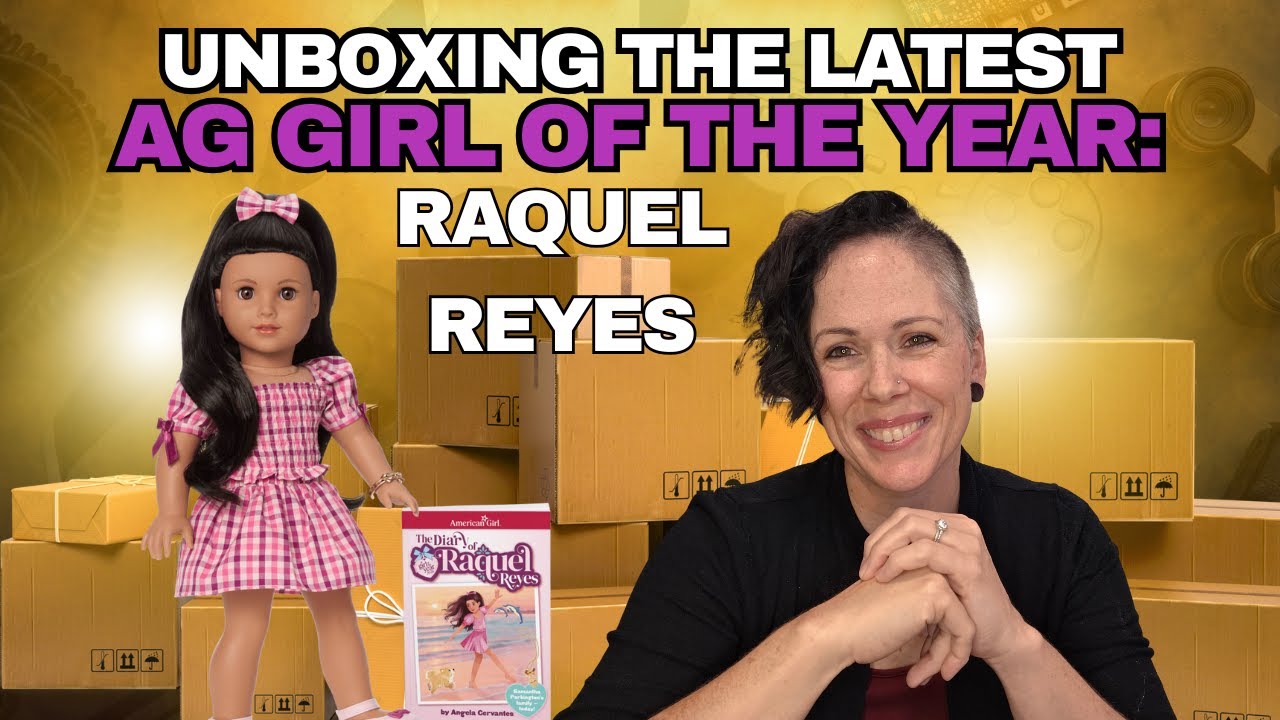 Girl of the Year Raquel Reyes: American Girl Unboxing and Review
