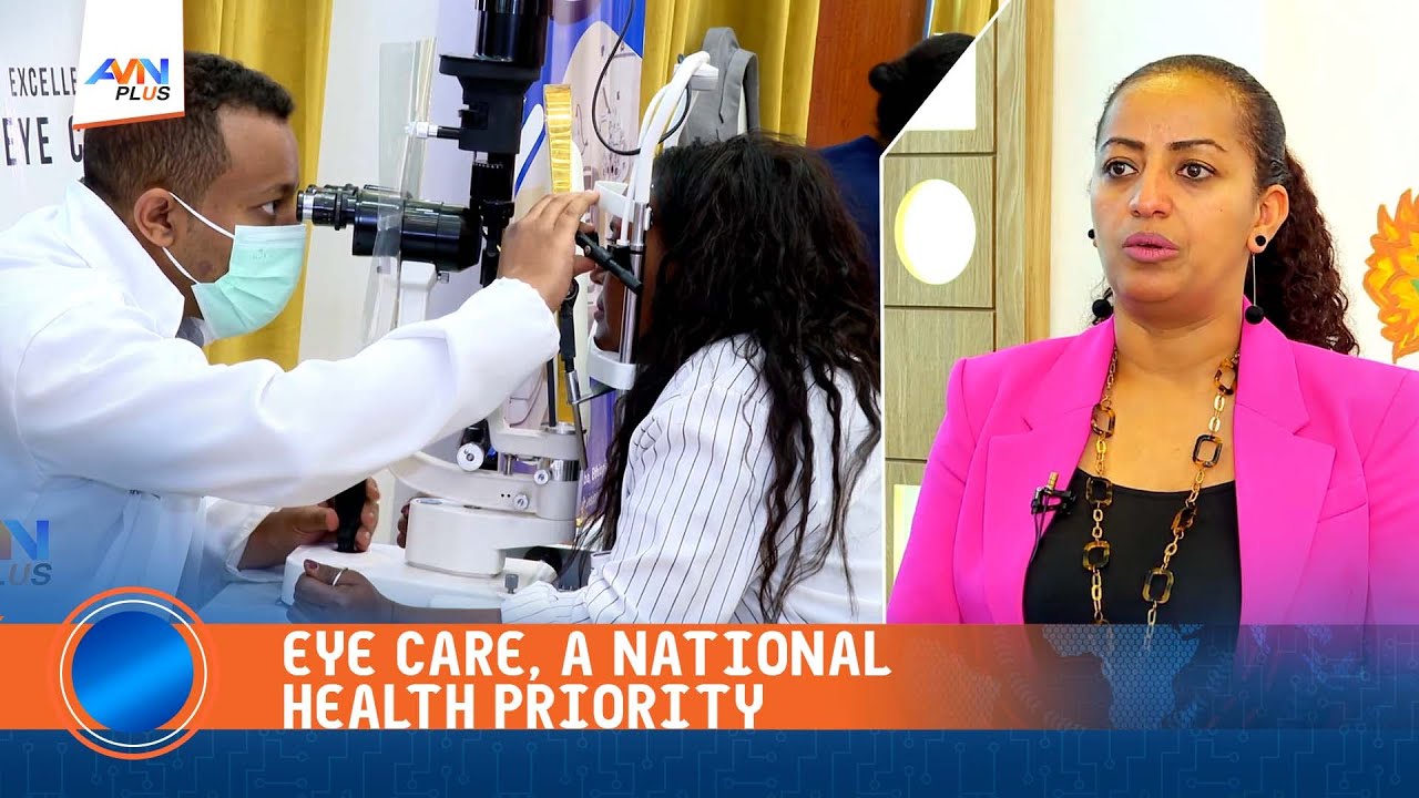 ETHIOPIA DESIGNATES EYE CARE NATIONAL HEALTH PRIORITY