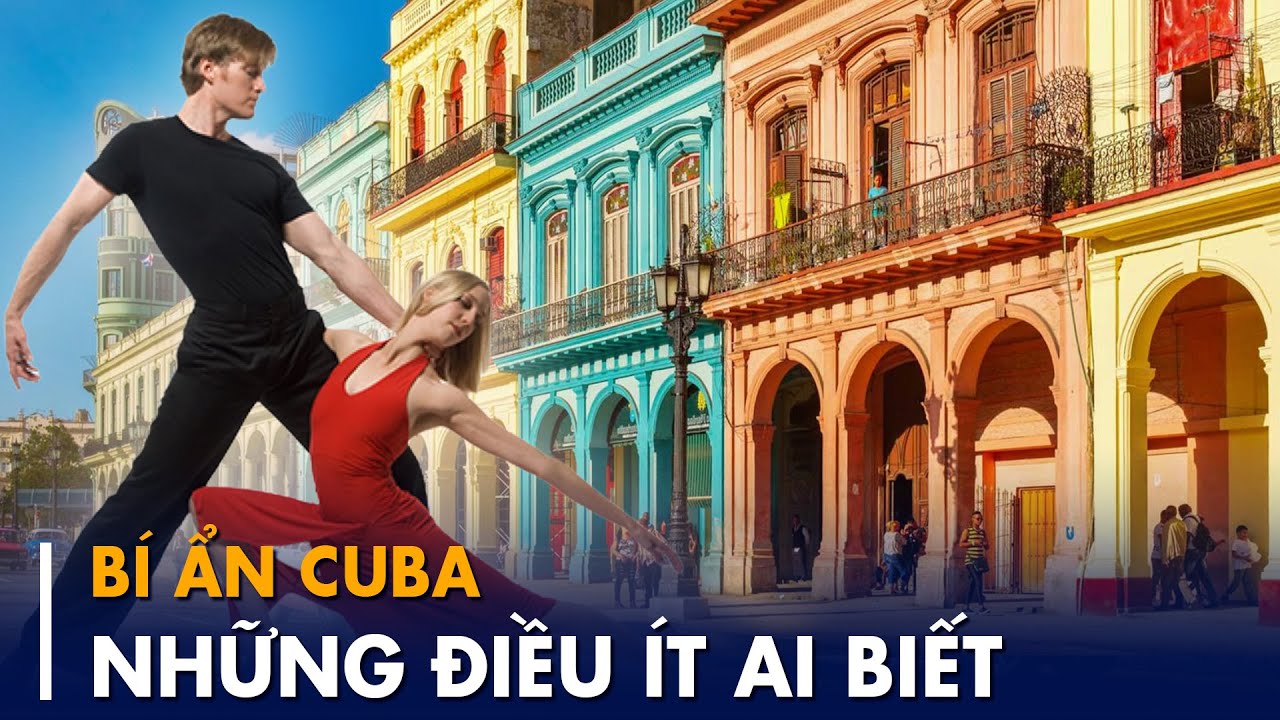 Vén màn bí mật về Cuba: Những điều bạn chưa từng biết