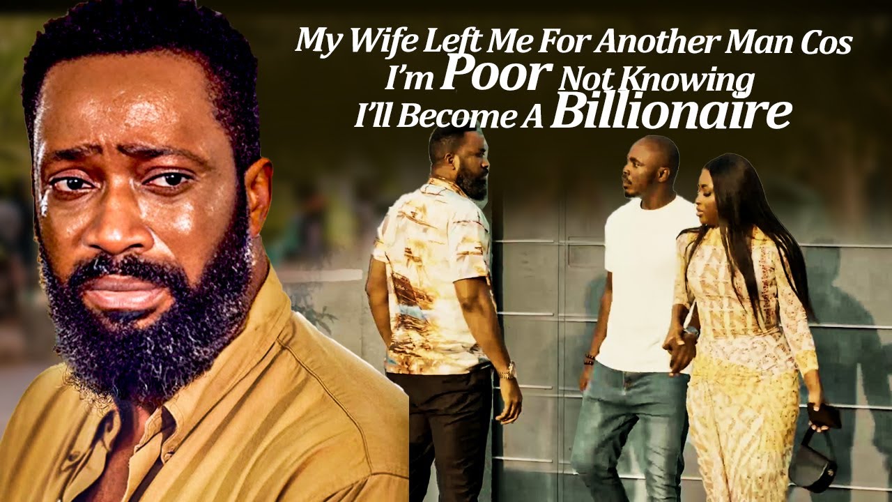 My Wife Left Me 4 Another Man Cos I'm Poor Nt Knowing I Will Become a Billionaire (2026 Latest Trend